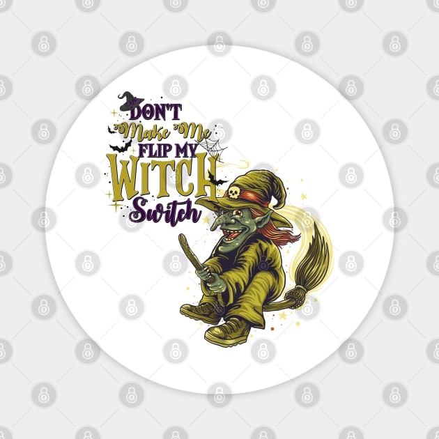 Don't Make Me Flip My Witch Switch - v2 Magnet by Peter the T-Shirt Dude